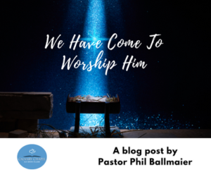 Blog Post | We Have Come To Worship Him